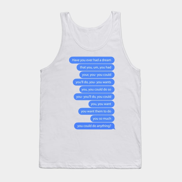 Have You Ever Had a Dream? Tank Top by lobstershorts